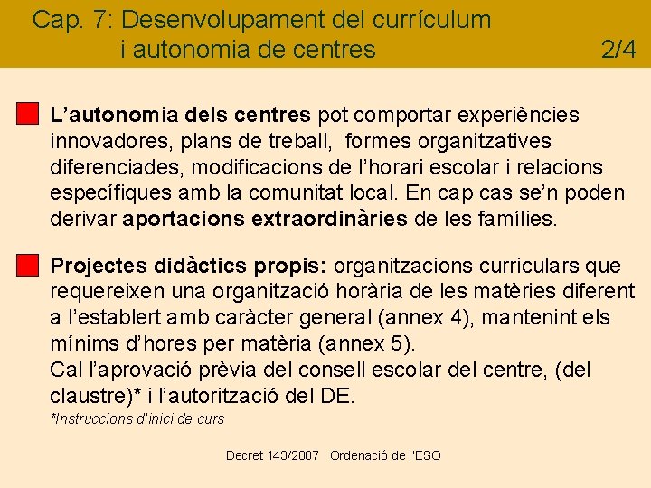 Cap. 7: Desenvolupament del currículum i autonomia de centres 2/4 L’autonomia dels centres pot