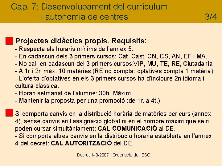 Cap. 7: Desenvolupament del currículum i autonomia de centres 3/4 Projectes didàctics propis. Requisits: