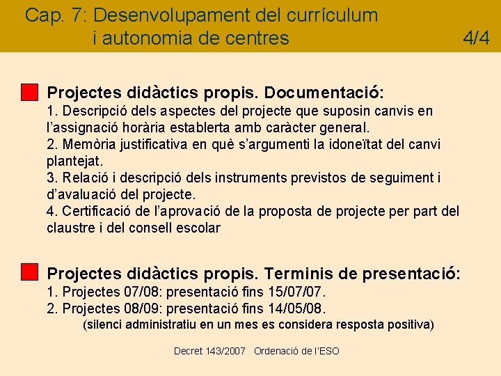 Cap. 7: Desenvolupament del currículum i autonomia de centres Projectes didàctics propis. Documentació: 1.