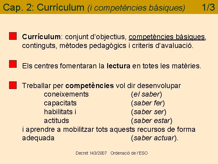 Cap. 2: Currículum (i competències bàsiques) 1/3 Currículum: conjunt d’objectius, competències bàsiques, continguts, mètodes