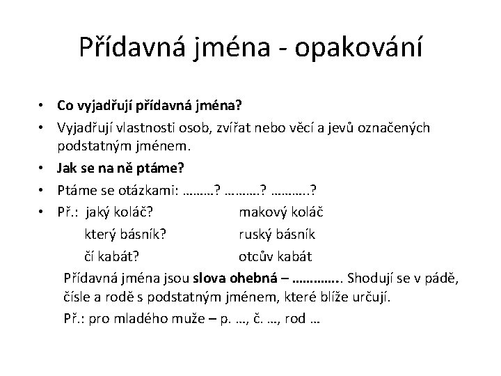 Přídavná jména - opakování • Co vyjadřují přídavná jména? • Vyjadřují vlastnosti osob, zvířat