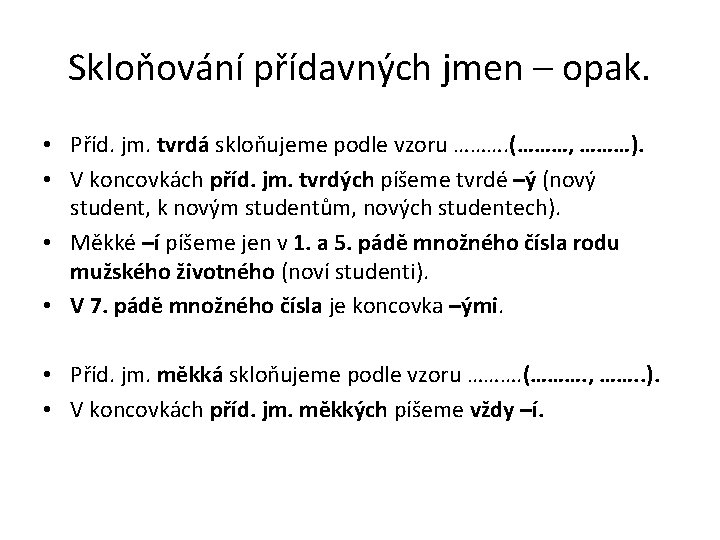 Skloňování přídavných jmen – opak. • Příd. jm. tvrdá skloňujeme podle vzoru ………. (………,