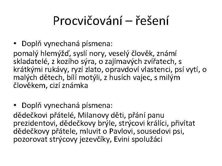 Procvičování – řešení • Doplň vynechaná písmena: pomalý hlemýžď, syslí nory, veselý člověk, známí