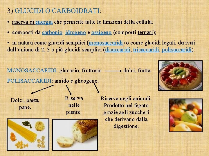 3) GLUCIDI O CARBOIDRATI: • riserva di energia che permette tutte le funzioni della