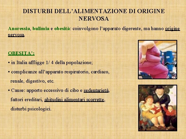 DISTURBI DELL’ALIMENTAZIONE DI ORIGINE NERVOSA Anoressia, bulimia e obesità: coinvolgono l’apparato digerente, ma hanno