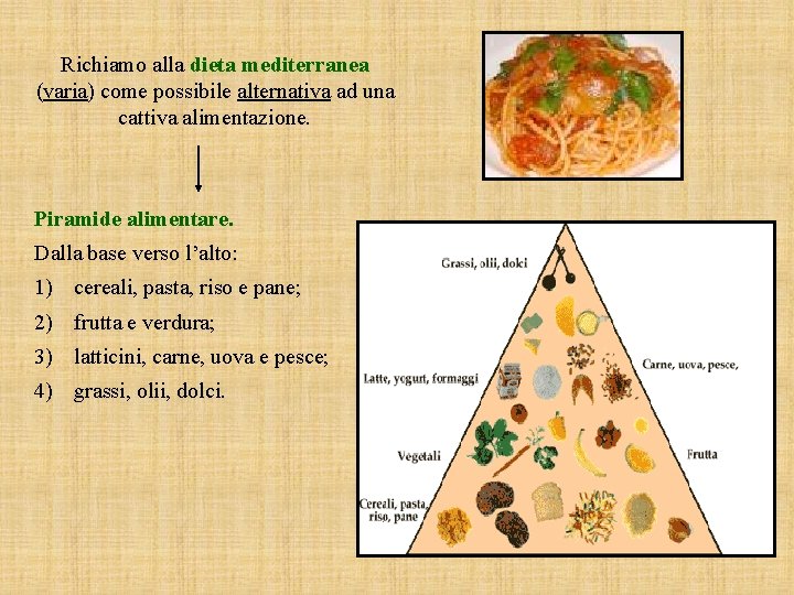 Richiamo alla dieta mediterranea (varia) come possibile alternativa ad una cattiva alimentazione. Piramide alimentare.