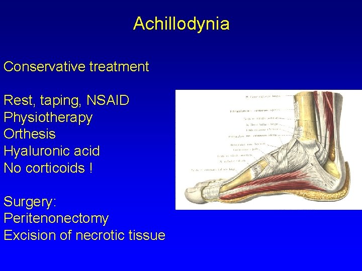 Achillodynia Conservative treatment Rest, taping, NSAID Physiotherapy Orthesis Hyaluronic acid No corticoids ! Surgery: