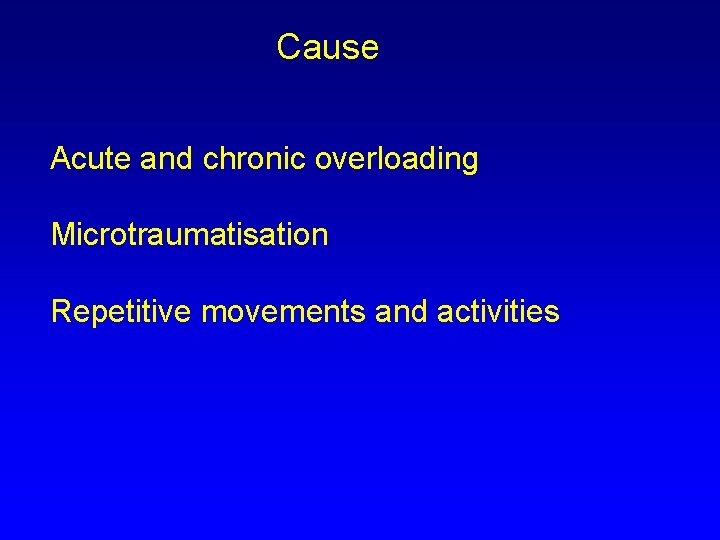 Cause Acute and chronic overloading Microtraumatisation Repetitive movements and activities 