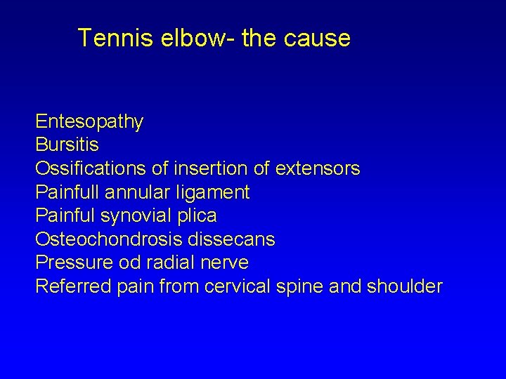 Tennis elbow- the cause Entesopathy Bursitis Ossifications of insertion of extensors Painfull annular ligament
