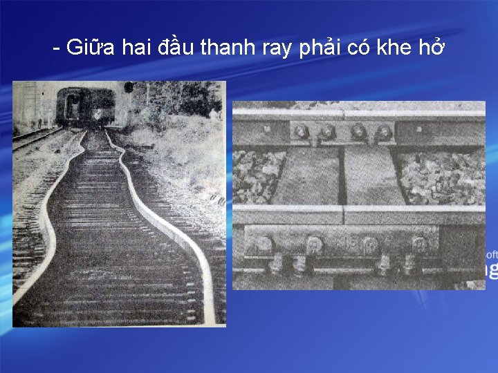 - Giữa hai đầu thanh ray phải có khe hở 