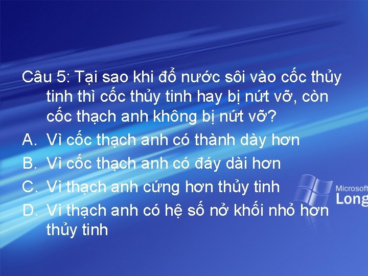 Câu 5: Tại sao khi đổ nước sôi vào cốc thủy tinh thì cốc