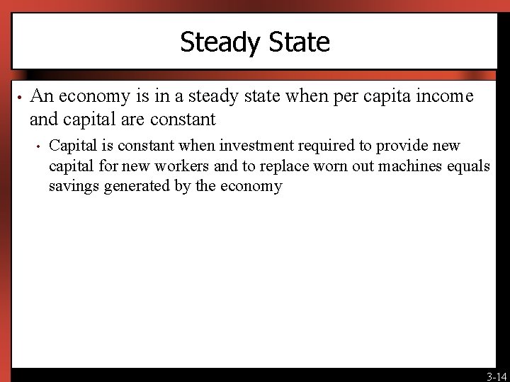 Steady State • An economy is in a steady state when per capita income