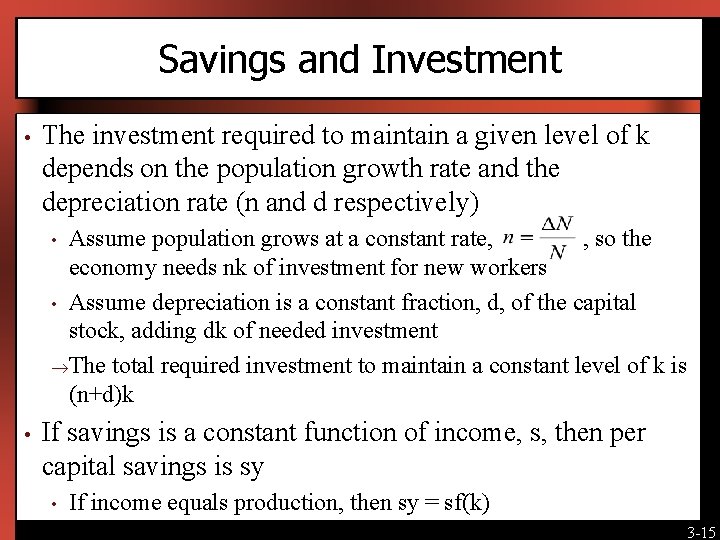 Savings and Investment • The investment required to maintain a given level of k