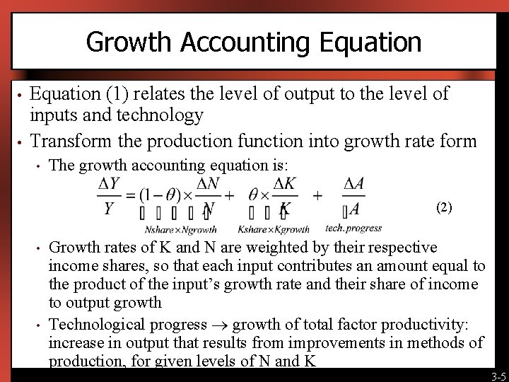 Growth Accounting Equation • • Equation (1) relates the level of output to the