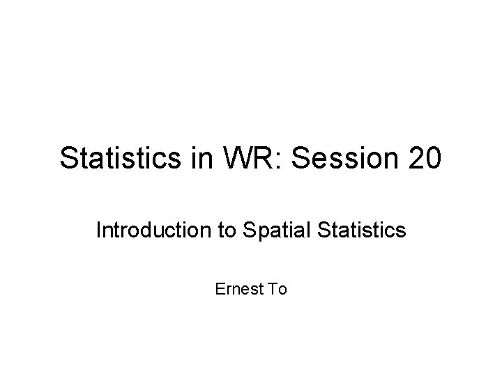 Statistics in WR Session 20 Introduction to Spatial