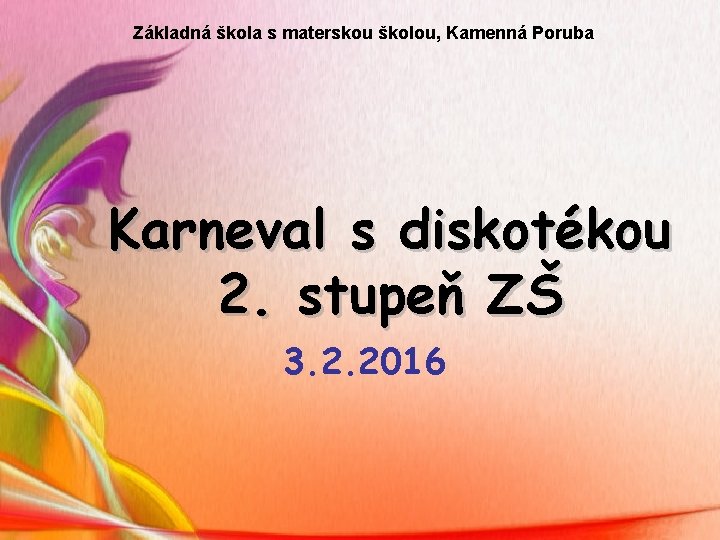 Základná škola s materskou školou, Kamenná Poruba Karneval s diskotékou 2. stupeň ZŠ 3.