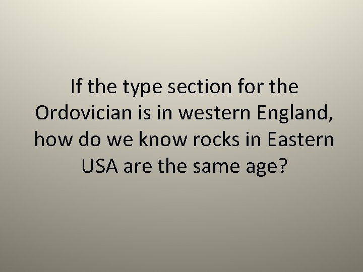 If the type section for the Ordovician is in western England, how do we