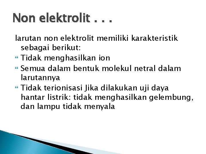 Non elektrolit. . . larutan non elektrolit memiliki karakteristik sebagai berikut: Tidak menghasilkan ion