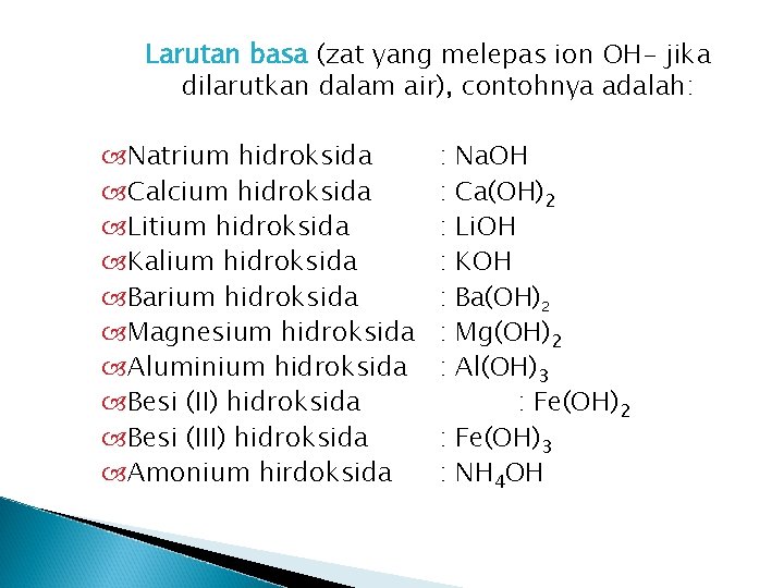 Larutan basa (zat yang melepas ion OH- jika dilarutkan dalam air), contohnya adalah: Natrium