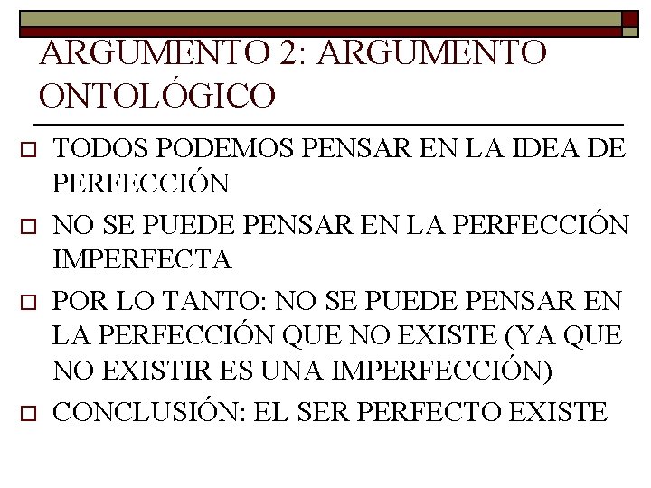 ARGUMENTO 2: ARGUMENTO ONTOLÓGICO o o TODOS PODEMOS PENSAR EN LA IDEA DE PERFECCIÓN