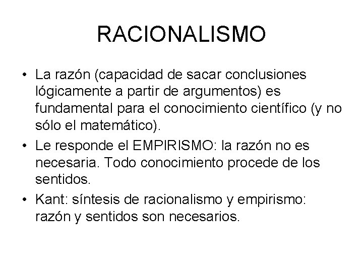 RACIONALISMO • La razón (capacidad de sacar conclusiones lógicamente a partir de argumentos) es