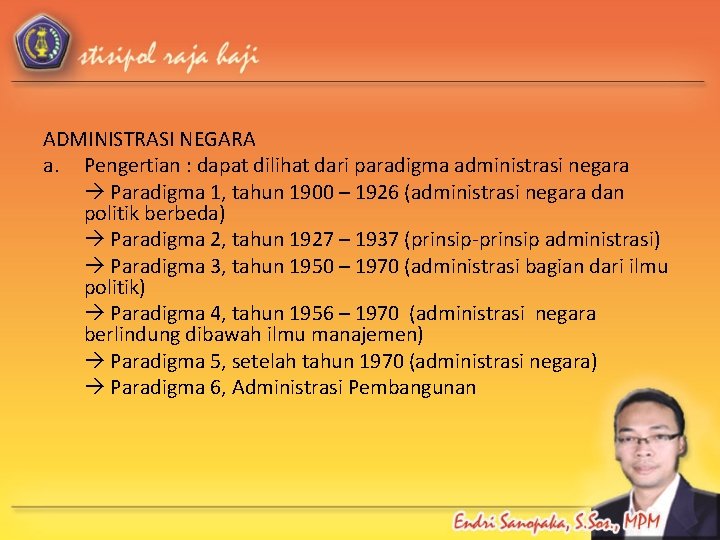 ADMINISTRASI NEGARA a. Pengertian : dapat dilihat dari paradigma administrasi negara Paradigma 1, tahun