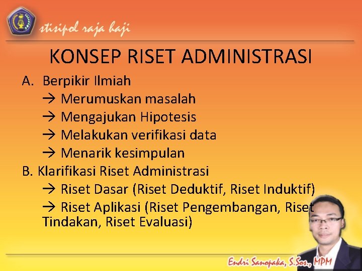 KONSEP RISET ADMINISTRASI A. Berpikir Ilmiah Merumuskan masalah Mengajukan Hipotesis Melakukan verifikasi data Menarik