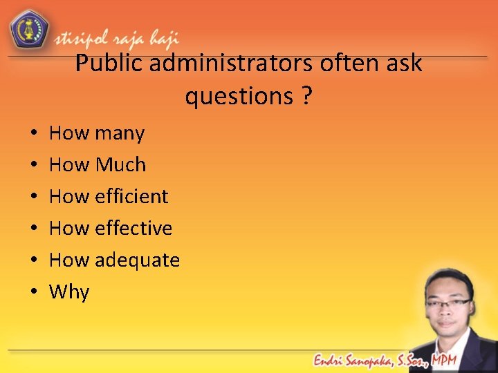Public administrators often ask questions ? • • • How many How Much How