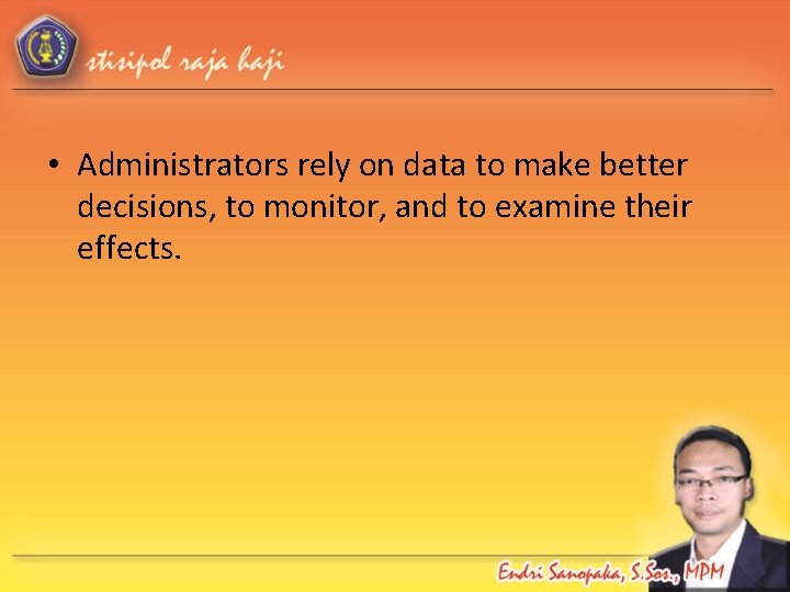  • Administrators rely on data to make better decisions, to monitor, and to