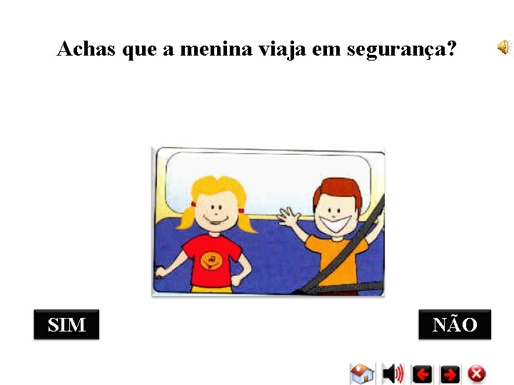 Achas que a menina viaja em segurança? SIM NÃO Achas que a menina viaja em segurança? SIM NÃO