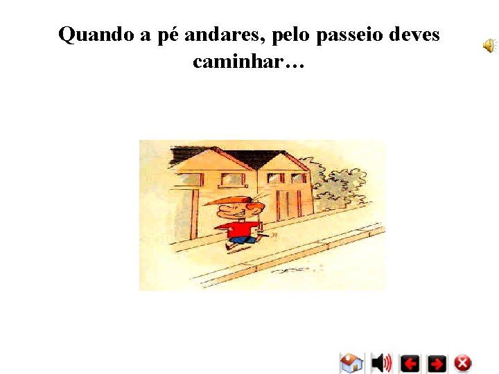 Quando a pé andares, pelo passeio deves caminhar… Quando a pé andares, pelo passeio deves caminhar…