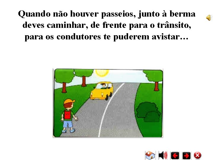 Quando não houver passeios, junto à berma deves caminhar, de frente para o trânsito, Quando não houver passeios, junto à berma deves caminhar, de frente para o trânsito,