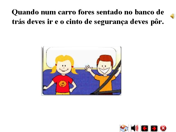Quando num carro fores sentado no banco de trás deves ir e o cinto Quando num carro fores sentado no banco de trás deves ir e o cinto