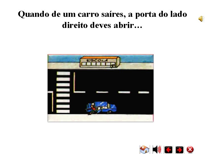 Quando de um carro saíres, a porta do lado direito deves abrir… Quando de um carro saíres, a porta do lado direito deves abrir…