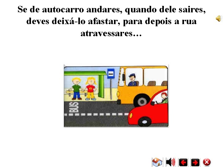 Se de autocarro andares, quando dele saires, deves deixá-lo afastar, para depois a rua Se de autocarro andares, quando dele saires, deves deixá-lo afastar, para depois a rua