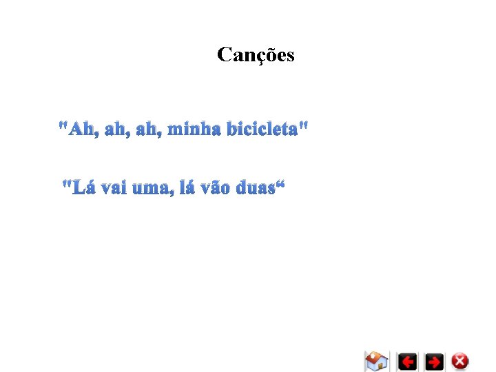 Canções "Ah, ah, minha bicicleta" "Lá vai uma, lá vão duas“ Canções "Ah, ah, minha bicicleta" "Lá vai uma, lá vão duas“
