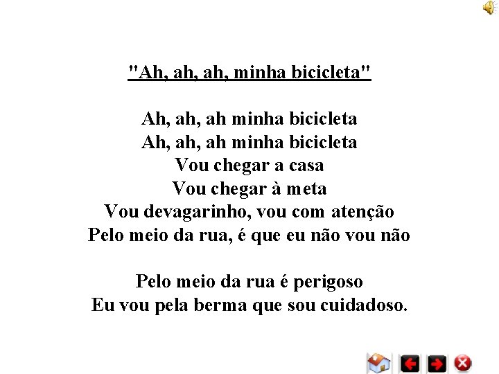 "Ah, ah, minha bicicleta" Ah, ah, ah minha bicicleta Vou chegar a casa Vou "Ah, ah, minha bicicleta" Ah, ah, ah minha bicicleta Vou chegar a casa Vou