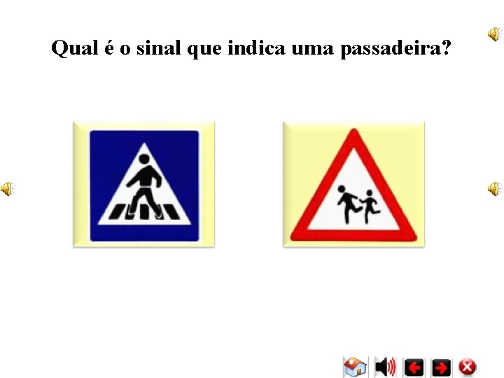 Qual é o sinal que indica uma passadeira? Qual é o sinal que indica uma passadeira?