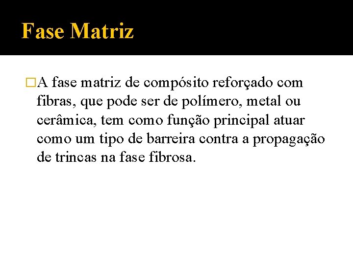 Fase Matriz �A fase matriz de compósito reforçado com fibras, que pode ser de