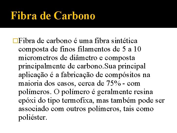 Fibra de Carbono �Fibra de carbono é uma fibra sintética composta de finos filamentos