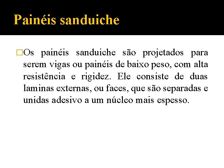 Painéis sanduiche �Os painéis sanduiche são projetados para serem vigas ou painéis de baixo