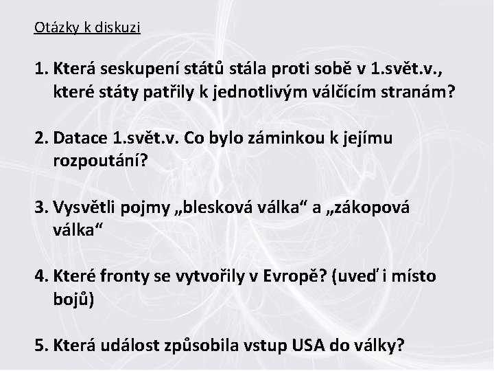 Otázky k diskuzi 1. Která seskupení států stála proti sobě v 1. svět. v. Otázky k diskuzi 1. Která seskupení států stála proti sobě v 1. svět. v.