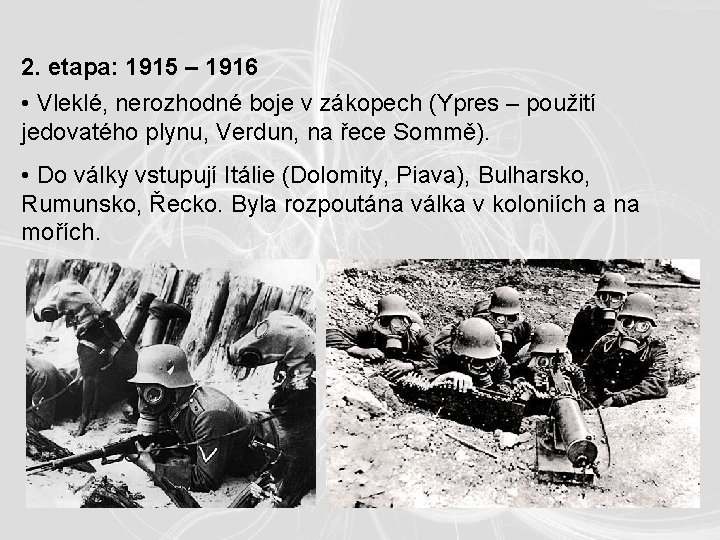 2. etapa: 1915 – 1916 • Vleklé, nerozhodné boje v zákopech (Ypres – použití 2. etapa: 1915 – 1916 • Vleklé, nerozhodné boje v zákopech (Ypres – použití