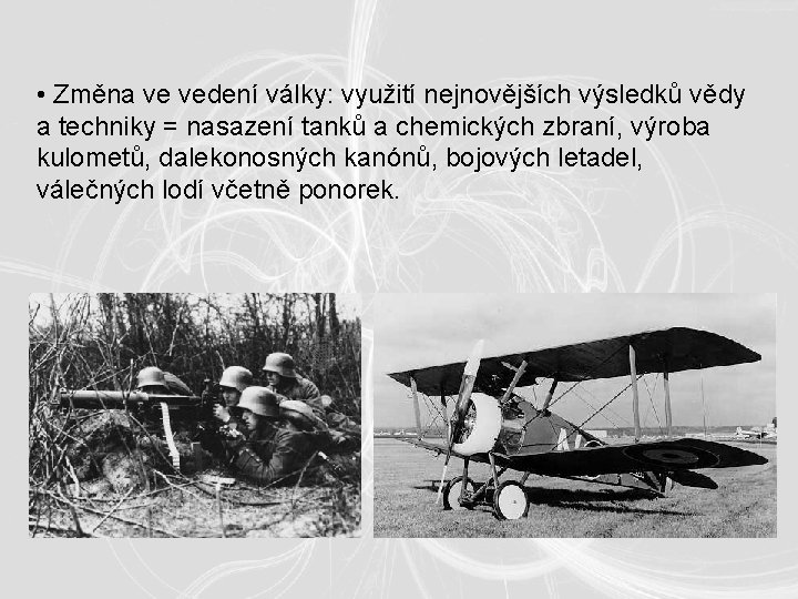 • Změna ve vedení války: využití nejnovějších výsledků vědy a techniky = nasazení • Změna ve vedení války: využití nejnovějších výsledků vědy a techniky = nasazení