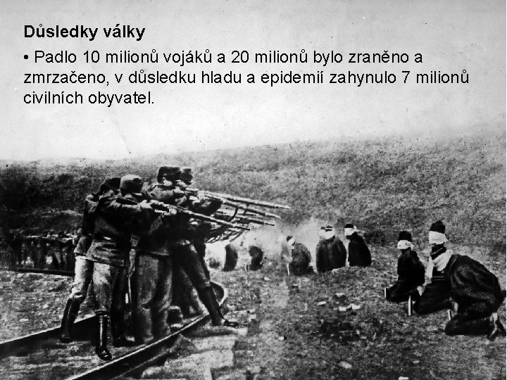 Důsledky války • Padlo 10 milionů vojáků a 20 milionů bylo zraněno a zmrzačeno, Důsledky války • Padlo 10 milionů vojáků a 20 milionů bylo zraněno a zmrzačeno,