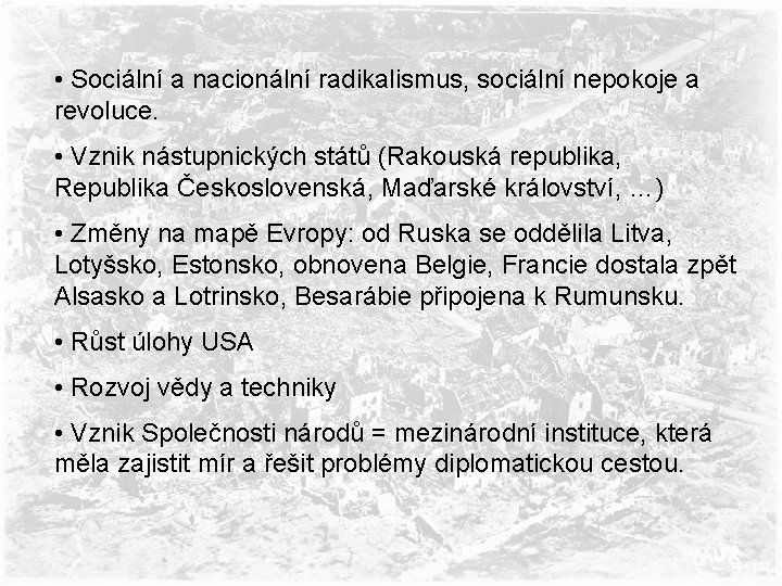 • Sociální a nacionální radikalismus, sociální nepokoje a revoluce. • Vznik nástupnických států • Sociální a nacionální radikalismus, sociální nepokoje a revoluce. • Vznik nástupnických států
