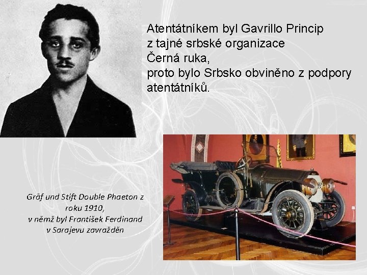 Atentátníkem byl Gavrillo Princip z tajné srbské organizace Černá ruka, proto bylo Srbsko obviněno Atentátníkem byl Gavrillo Princip z tajné srbské organizace Černá ruka, proto bylo Srbsko obviněno