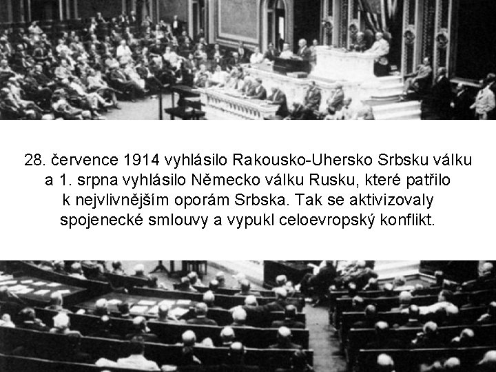 28. července 1914 vyhlásilo Rakousko-Uhersko Srbsku válku a 1. srpna vyhlásilo Německo válku Rusku, 28. července 1914 vyhlásilo Rakousko-Uhersko Srbsku válku a 1. srpna vyhlásilo Německo válku Rusku,