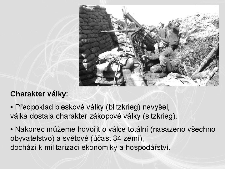 Charakter války: • Předpoklad bleskové války (blitzkrieg) nevyšel, válka dostala charakter zákopové války (sitzkrieg). Charakter války: • Předpoklad bleskové války (blitzkrieg) nevyšel, válka dostala charakter zákopové války (sitzkrieg).