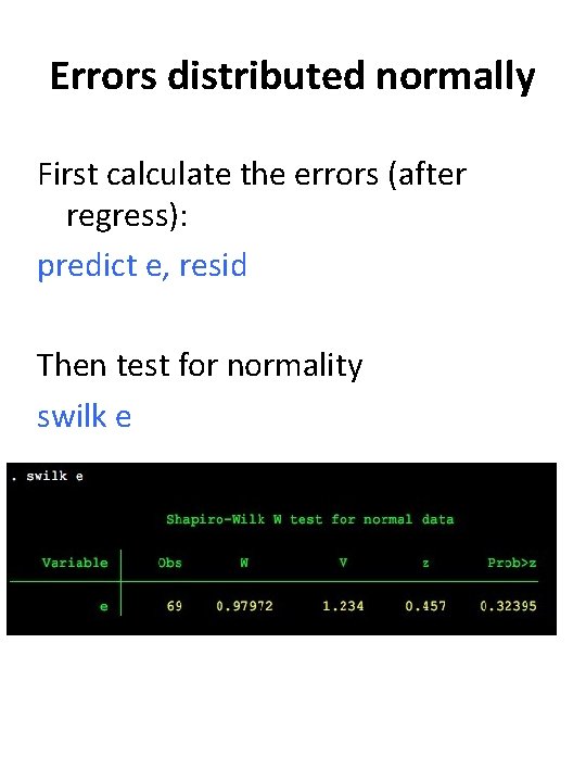 Errors distributed normally First calculate the errors (after regress): predict e, resid Then test Errors distributed normally First calculate the errors (after regress): predict e, resid Then test